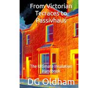 From Victorian Terraces to Passivhaus: The Ultimate Insulation Handbook (UK Building Regulations)