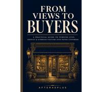 From Views to Buyers: Why Millions of Views Don't Matter Until You Know How to Turn Them into Buyers