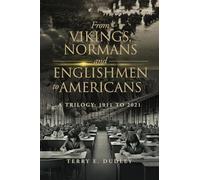 From Vikings, Normans and Englishmen to Americans: A Trilogy: 1911-2011