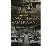 From Vikings, Normans and Englishmen to Americans: A Trilogy: 1911-2011