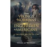From Vikings, Normans and Englishmen to Americans: A Trilogy: 800 AD - 1784