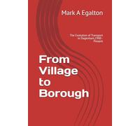 From Village to Borough: The Evolution of Transport in Dagenham,1900 - Present