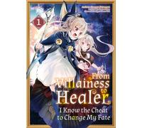 From Villainess to Healer: I Know the Cheat to Change My Fate: Volume 1 (Manga)