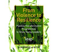 From Violence to Resilience: Positive Transformative Programmes to Grow Young Leaders