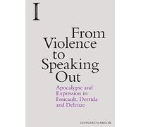 From Violence to Speaking Out: Apocalypse and Expression in Foucault, Derrida and Deleuze (Incitements)