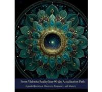 From Vision to Reality: Your 90-Day Actualization Path: A Bright Life Journal