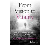 From Vision to Vitality : Building Transformative Healthcare Organizations