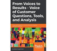 From Voices to Results - Voice of Customer Questions, Tools and Analysis