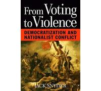 From Voting to Violence - Democratization & Nationalist Conflict: Democratization and Nationalist Conflict