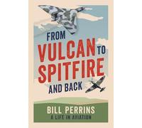 From Vulcan to Spitfire and Back: A Life in Aviation