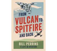 From Vulcan to Spitfire and Back : A Life in Aviation