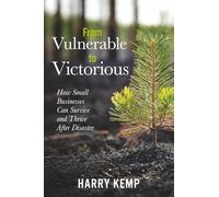 From Vulnerable to Victorious: How Small Businesses Can Survive and Thrive After Natural Disasters: A Practical Guide to Resilience, Recovery, and Long-Term Adaptation in a Changing Climate