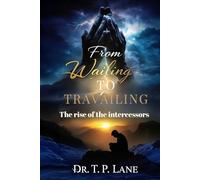 From Wailing to Travailing: The Rise of the Intercessors