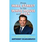 From Wall Street to the White House and Back: The Scaramucci Guide to Unbreakable Resilience