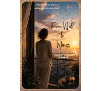 From Walls to Wings: A Journey of Healing, Courage, Self-Discovery, and Starting Over