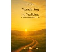 From Wandering to Walking: A Testimony of God's Love