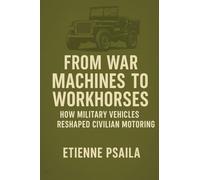 From War Machines to Workhorses: How Military Vehicles Reshaped Civilian Motoring