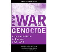 From War to Genocide: Criminal Politics in Rwanda, 1990-1994 (Critical Human Rights)