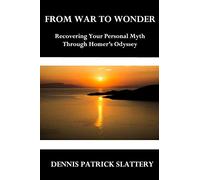 From War to Wonder: Recovering Your Personal Myth Through Homer’s Odyssey