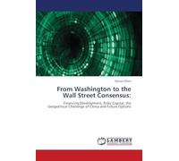 From Washington to the Wall Street Consensus: Financing Development, Risky Capital, the Geopolitical Challenge of China and Future Options
