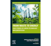 From Waste to Energy: Case Studies of Green Technology Implementation (Woodhead Series in Bioenergy)