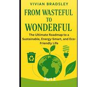 From Wasteful to Wonderful: The Ultimate Roadmap to a Sustainable, Energy-Smart, and Eco-Friendly Life (Part 2)