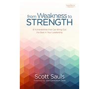 From Weakness to Strength: 8 Vulnerabilities That Can Bring Out the Best in Your Leadership