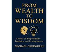 From Wealth to Wisdom: A Journey of Loss, Lessons, and Lasting Change