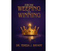 From Weeping To Winning: A Journal of Healing, Wholeness and Spiritual Strength