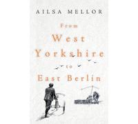 From West Yorkshire to East Berlin