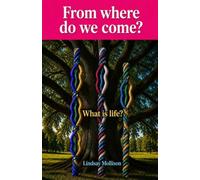 From where do we come?: What is life?