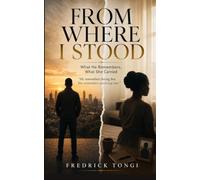 From Where I Stood: What He Remembers, What She Carried