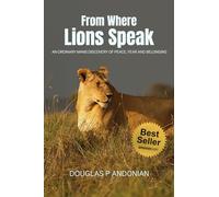 From Where Lions Speak: An Ordinary Mans Discovery Of Peace, Fear And Belonging