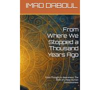 From Where We Stopped a Thousand Years Ago: From Thought to Awareness: The Birth of a New Human Consciousness (The Luminous Mind)
