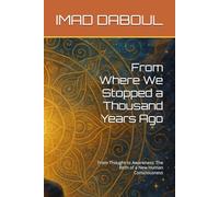 From Where We Stopped a Thousand Years Ago: From Thought to Awareness: The Birth of a New Human Consciousness (The Luminous Mind)