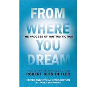 From Where You Dream: The Process of Writing Fiction