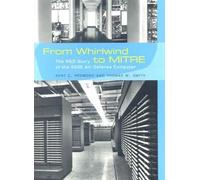 From Whirlwind to MITRE - The R & D Story of the SAGE Air Defense Computer (History of Computing)
