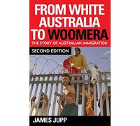 From White Australia to Woomera – The Story Of Australian Immigration