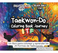 From White Belt to Black Belt / De Cinturón Blanco a Negro: The Ultimate Taekwondo Coloring Book for Kids to Learn, Create, and Explore Martial Arts ... que Enseña Valores, Creatividad y Progreso