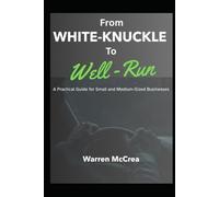 From White-Knuckle To Well-Run: A Practical Guide for Small and Medium-Sized Businesses