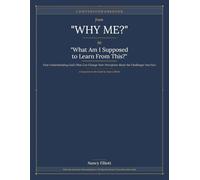 From "Why Me" to "What Am I Supposed to Learn From This" Workbook