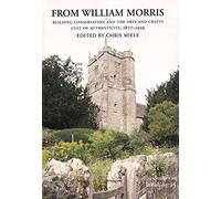 From William Morris - Building Conservation and the Arts and Crafts Cult of Authenticity 1877-1939: 14 (Studies in British Art)