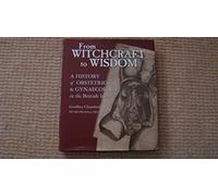 From Witchcraft to Wisdom: A History of Obstetrics and Gynaecology in the British Isles