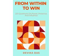 From Within to Win: 223 Questions On Power, Presence, And Influence