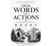 From Words to Action: Master the Art of Communication, Build Trust, and Inspire Meaningful Action (Professional Excellence Series)