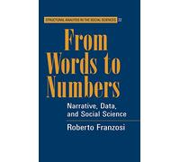 From Words to Numbers: Narrative, Data, and Social Science: 22 (Structural Analysis in the Social Sciences, Series Number 22)