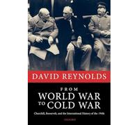 From World War to Cold War: Churchill, Roosevelt, and the International History of the 1940s