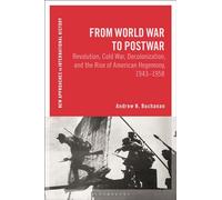 From World War to Postwar: Revolution, Cold War, Decolonization, and the Rise of American Hegemony, 1943-1958 (New Approaches to International History)
