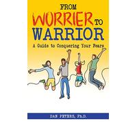 From Worrier to Warrior: A Guide to Conquering Your Fears