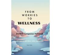 From Worries to Wellness: Companion Notebook A gentle space to slow down, notice, and breathe. (ADHD, Anxiety and Depression Guided Journaling Collection)